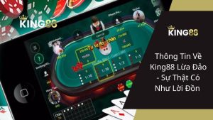 Thông Tin Về King88 Lừa Đảo - Sự Thật Có Như Lời Đồn