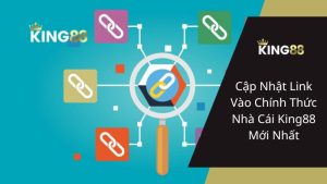 Cập Nhật Link Vào Chính Thức Nhà Cái King88 Mới Nhất