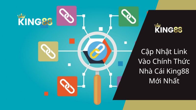 Cập Nhật Link Vào Chính Thức Nhà Cái King88 Mới Nhất