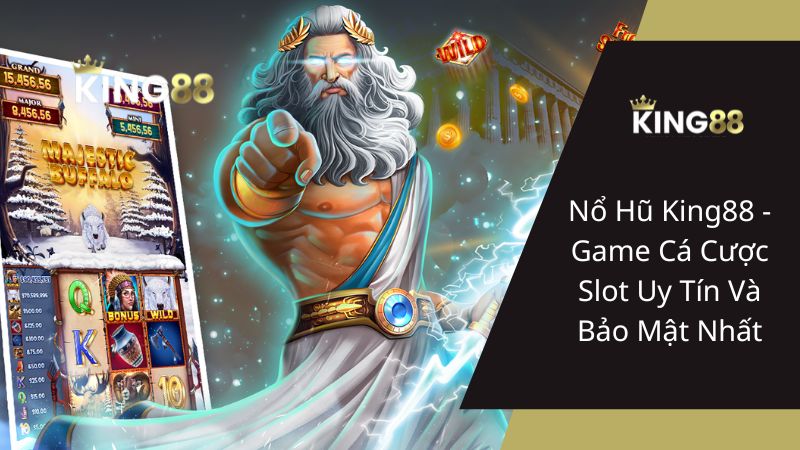 Nổ Hũ King88 - Game Cá Cược Slot Uy Tín Và Bảo Mật Nhất