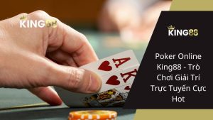 Poker Online King88 - Trò Chơi Giải Trí Trực Tuyến Cực Hot