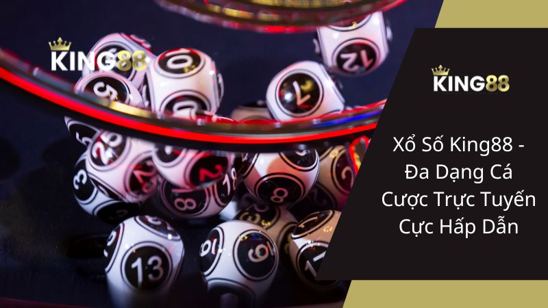 Xổ Số King88 - Đa Dạng Cá Cược Trực Tuyến Cực Hấp Dẫn